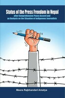Status of the Press Freedom in Nepal after Comprehensive Peace Accord and an Analysis on the Situation of Indigenous Journalists